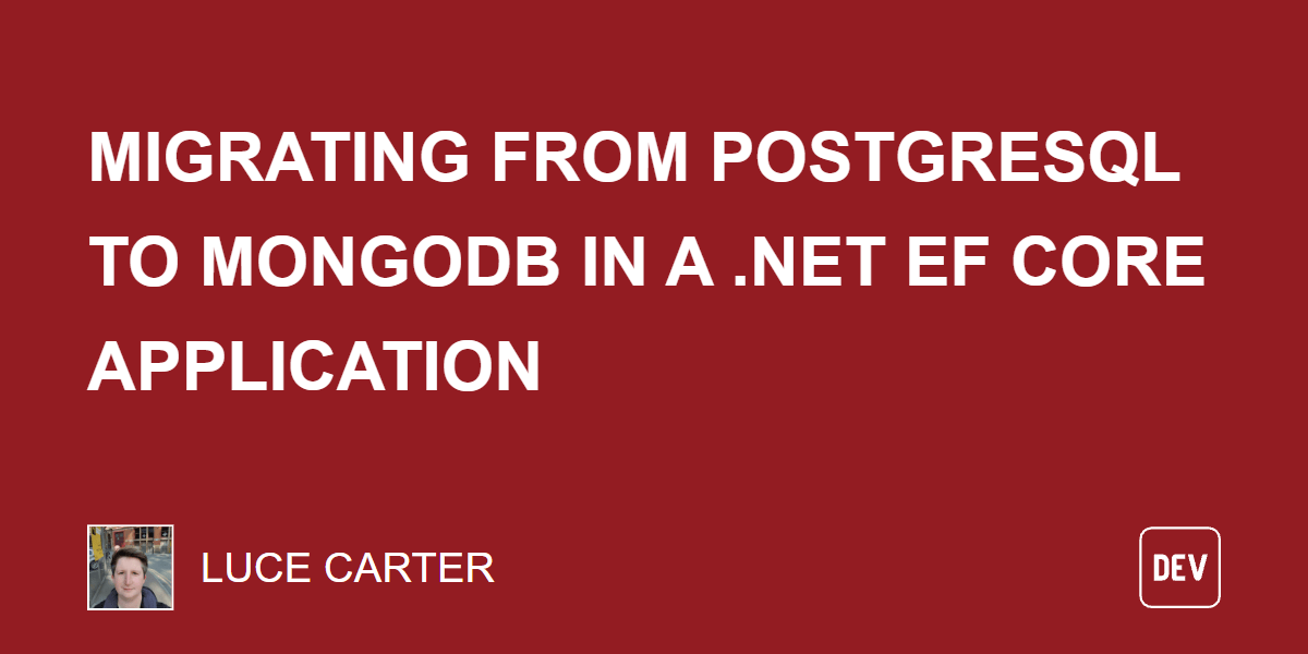 Migrating From PostgreSQL to MongoDB in a .NET EF Core Application Migrating From PostgreSQL to MongoDB in a .NET EF Core Application