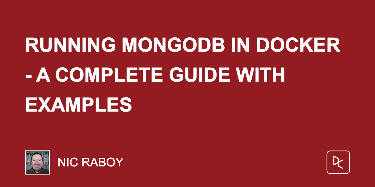Running MongoDB in Docker - A Complete Guide with Examples Running MongoDB in Docker - A Complete Guide with Examples