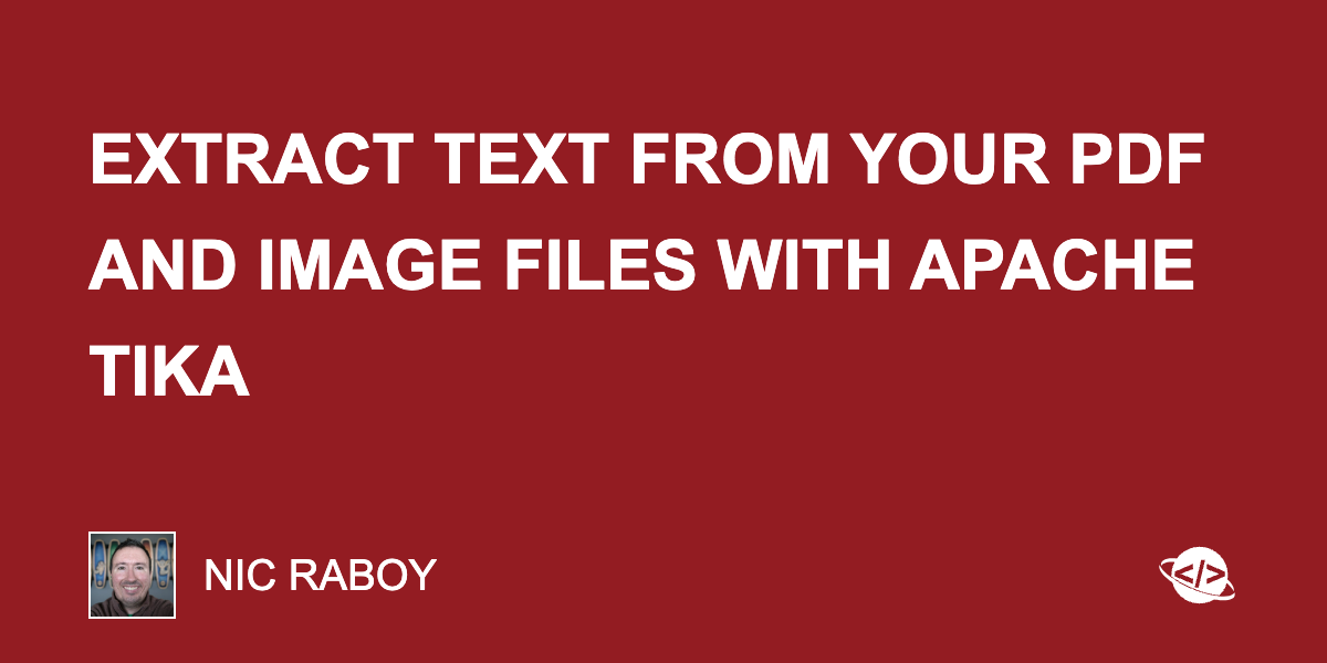 Extract Text from Your PDF and Image Files with Apache Tika Extract Text from Your PDF and Image Files with Apache Tika
