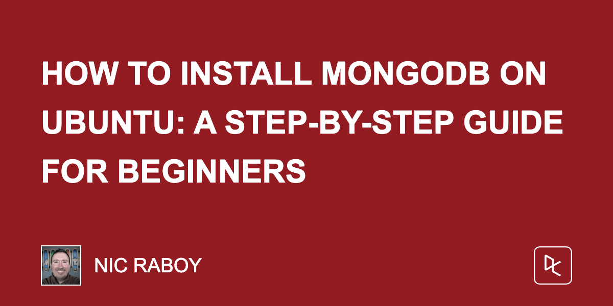 How to Install MongoDB on Ubuntu: A Step-by-Step Guide for Beginners How to Install MongoDB on Ubuntu: A Step-by-Step Guide for Beginners