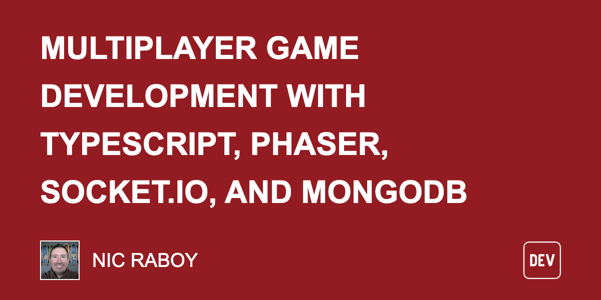Multiplayer Game Development with TypeScript, Phaser, Socket.io, and MongoDB Multiplayer Game Development with TypeScript, Phaser, Socket.io, and MongoDB